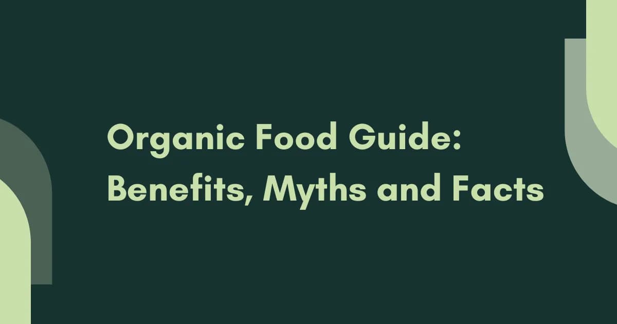 Organic Food Guide: Benefits, Myths and Facts