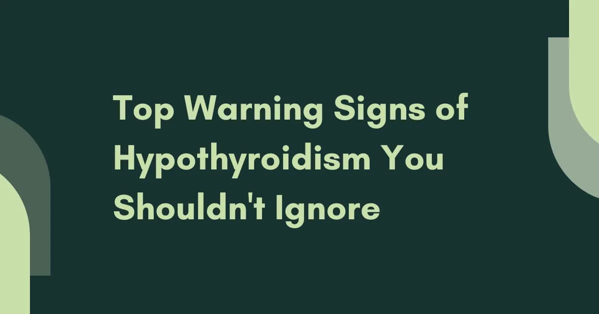 Top Warning Signs of Hypothyroidism You Shouldn't Ignore