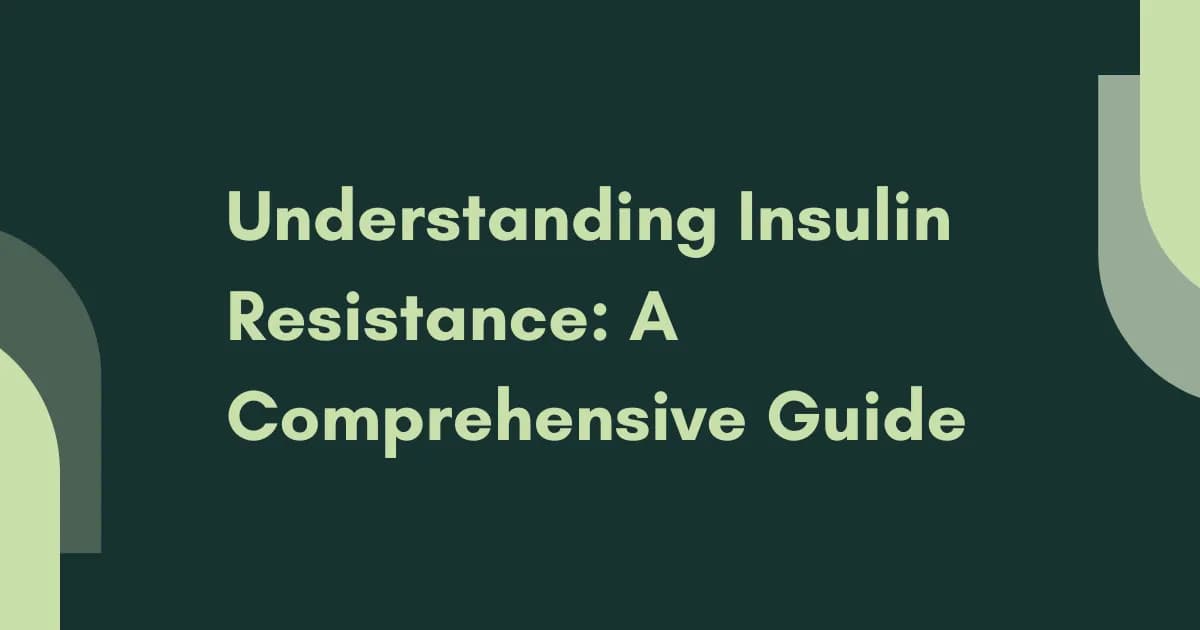 Understanding Insulin Resistance: A Comprehensive Guide