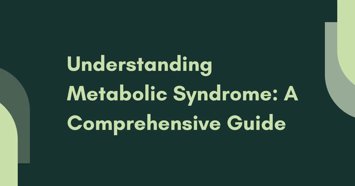 Understanding Metabolic Syndrome: A Comprehensive Guide to Causes, Symptoms, and Management