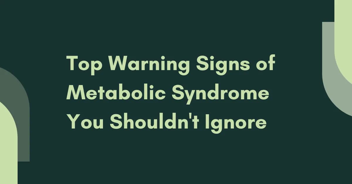 Top Warning Signs of Metabolic Syndrome You Shouldn't Ignore