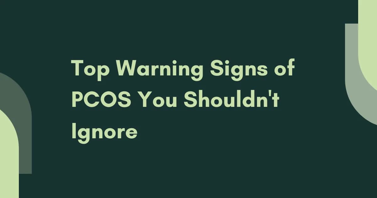 Top Warning Signs of PCOS You Shouldn't Ignore