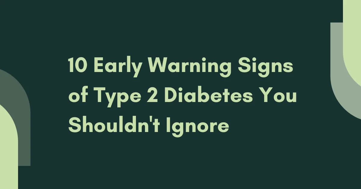 10 Early Warning Signs of Type 2 Diabetes You Shouldn't Ignore