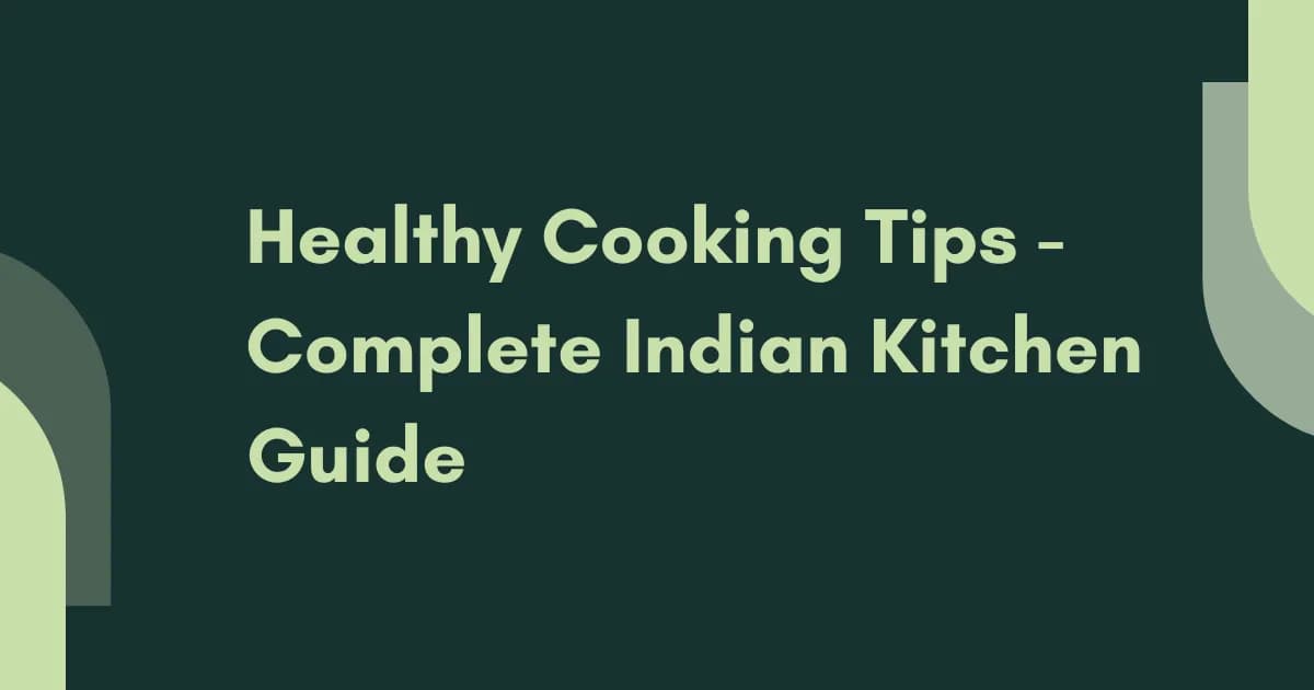 Healthy Cooking Tips - Complete Indian Kitchen Guide