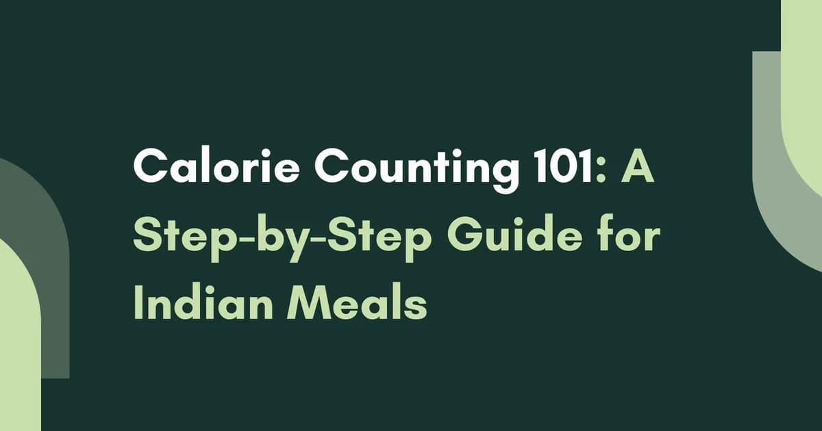 Calorie Counting 101: A Step-by-Step Guide for Indian Meals