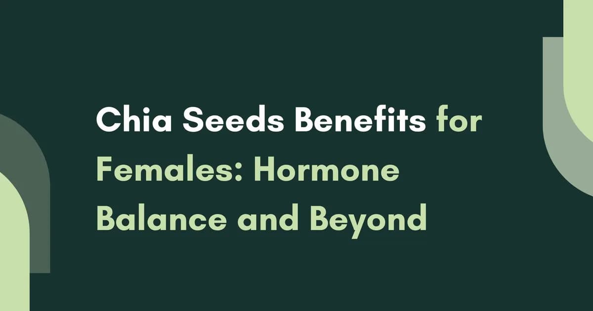 Chia Seeds Benefits for Females: Hormone Balance and Beyond