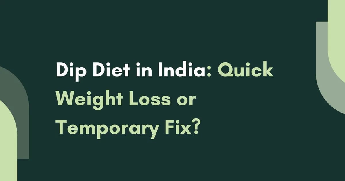 Dip Diet in India: Quick Weight Loss or Temporary Fix?