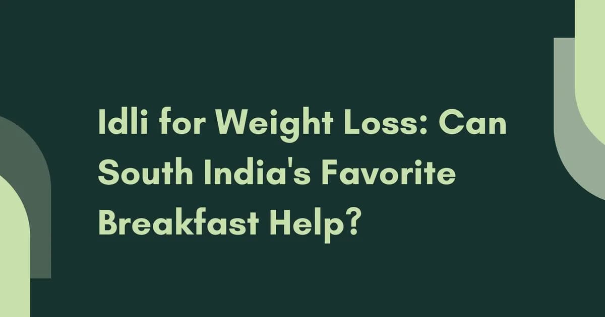 Idli for Weight Loss: Complete Guide