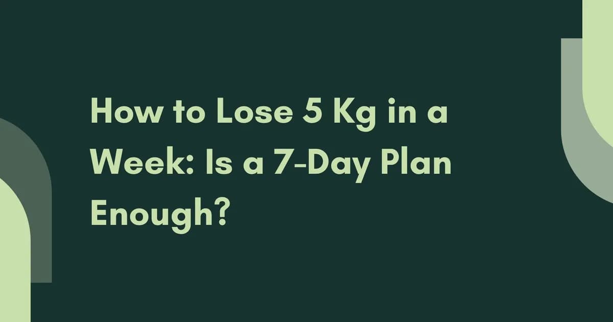 Losing 5kg in a Week: Truth and Facts