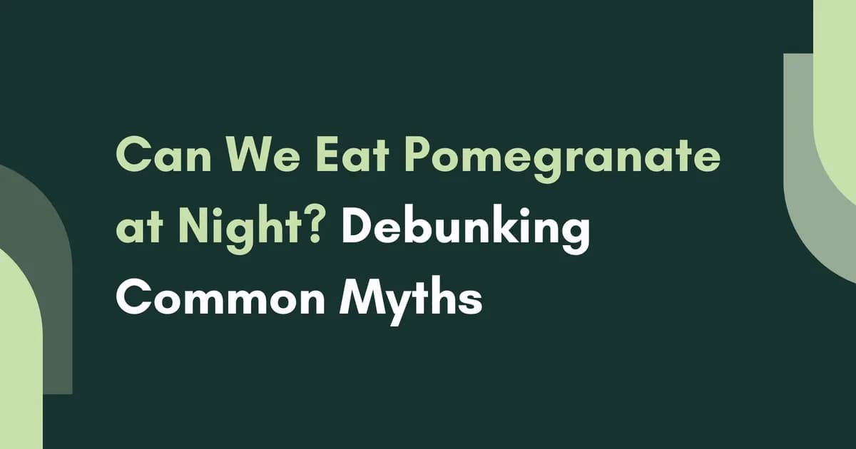 Can We Eat Pomegranate at Night? Debunking Common Myths