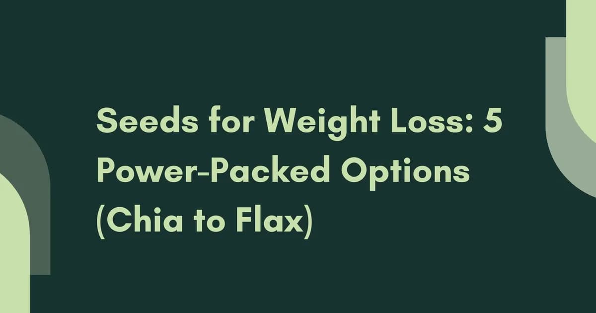 Seeds for Weight Loss: 5 Power-Packed Options (Chia to Flax)