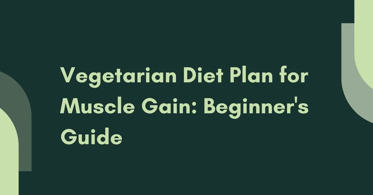 Vegetarian Diet Plan for Muscle Gain: Beginner's Guide