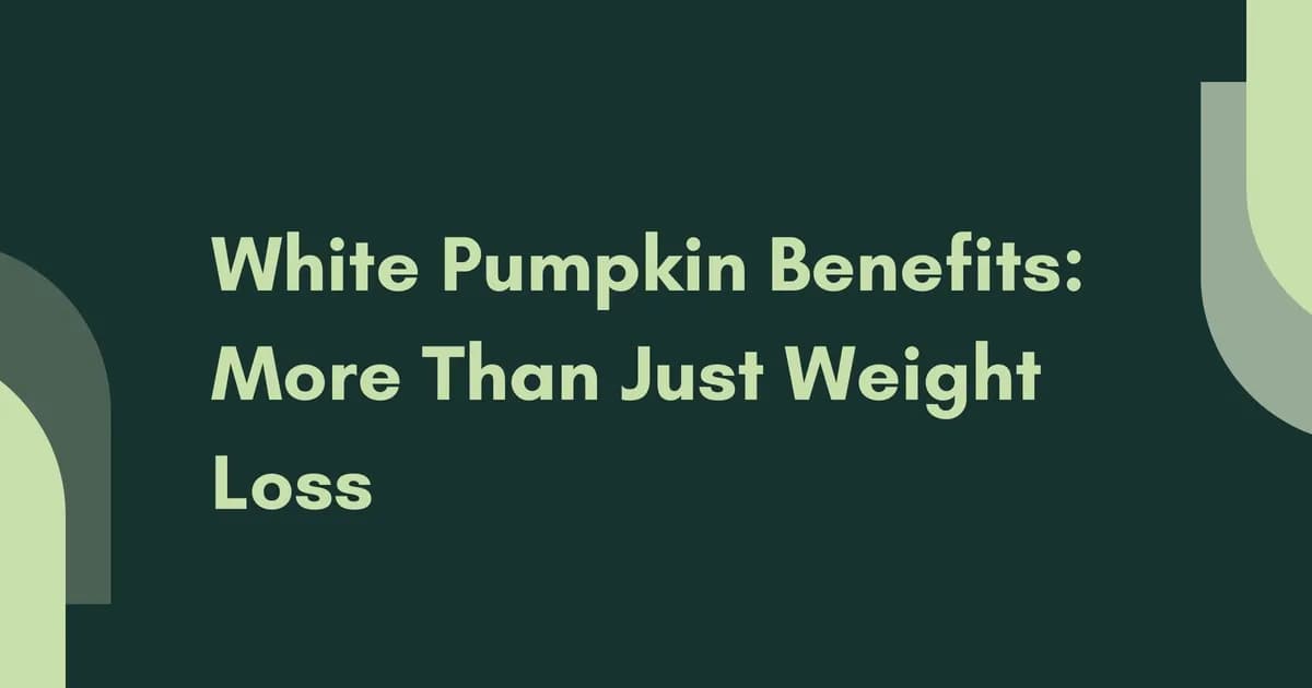 White Pumpkin Benefits: More Than Just Weight Loss