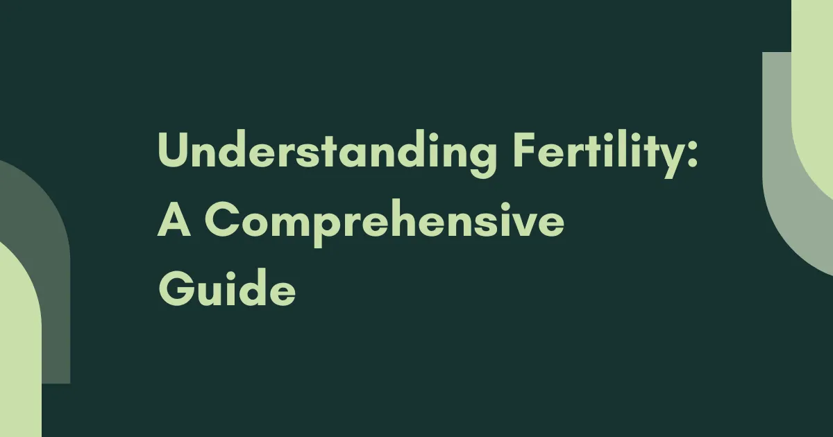 Understanding Fertility: A Comprehensive Guide