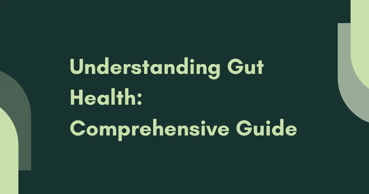 Understanding Gut Health: A Comprehensive Guide