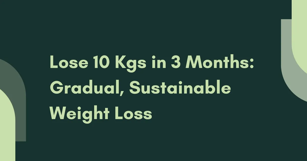 Lose 10 Kgs in 3 Months: Gradual, Sustainable Weight Loss