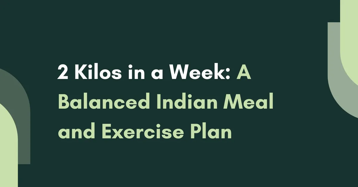 2 Kilos in a Week: A Balanced Indian Meal and Exercise Plan