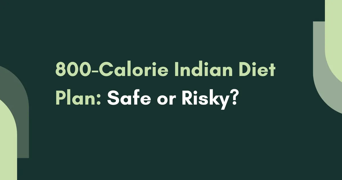 800-Calorie Indian Diet Plan: Safe or Risky?