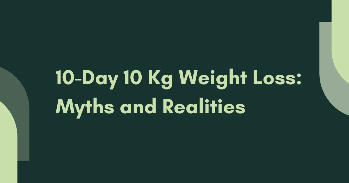 10-Day 10 Kg Weight Loss Diet: Myths and Realities