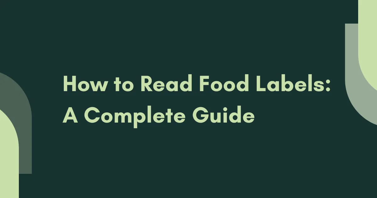 How to Read Food Labels: A Complete Guide