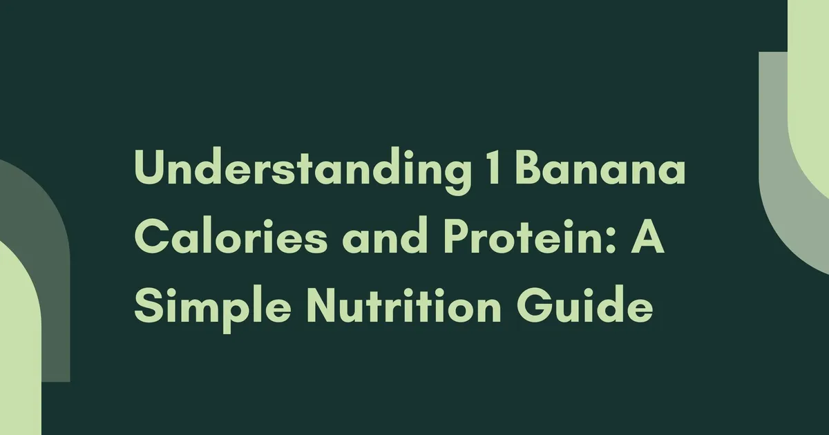 Understanding 1 Banana Calories and Protein