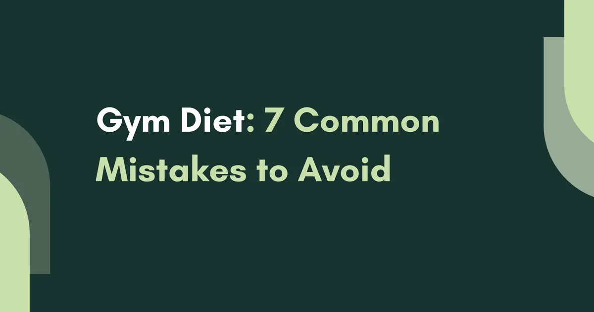 Common Gym Diet Mistakes: Complete Guide